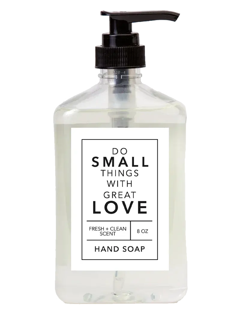 Clear hand soap bottle with black pump, labeled 'Do Small Things With Great Love,' fresh clean scent, 8 oz
