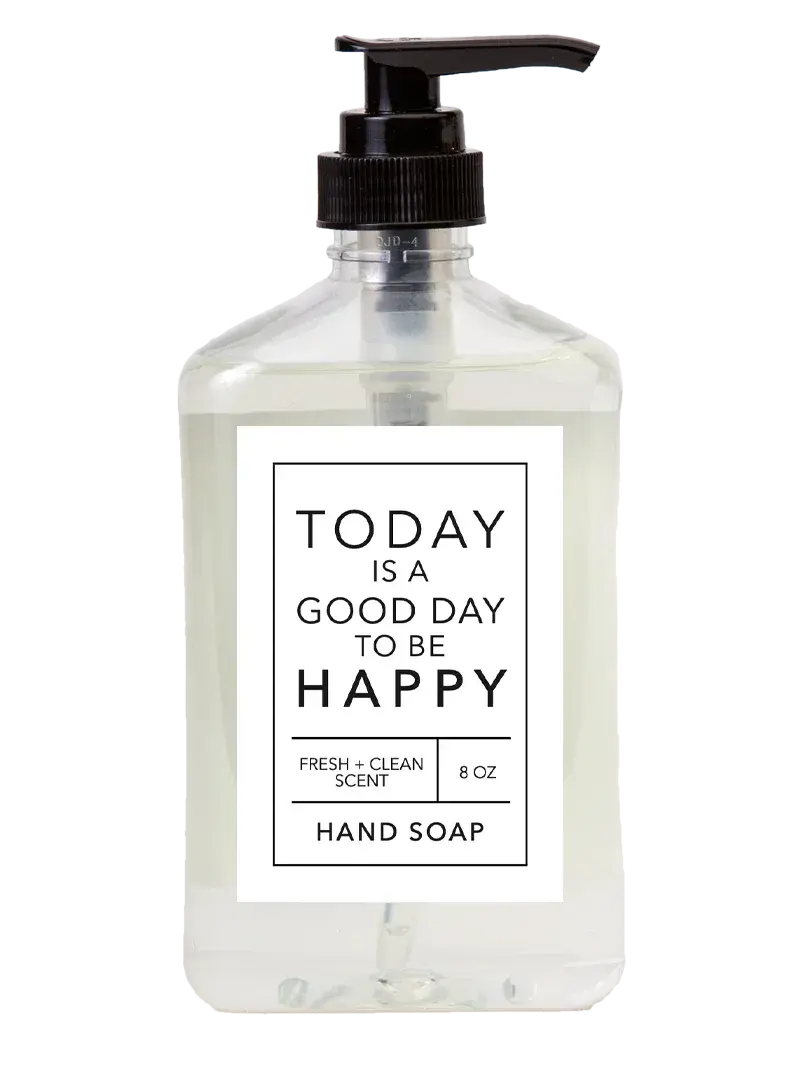 Clear hand soap bottle with 'Today is a Good Day to Be Happy' label, fresh clean scent, 8 oz, farmhouse decor