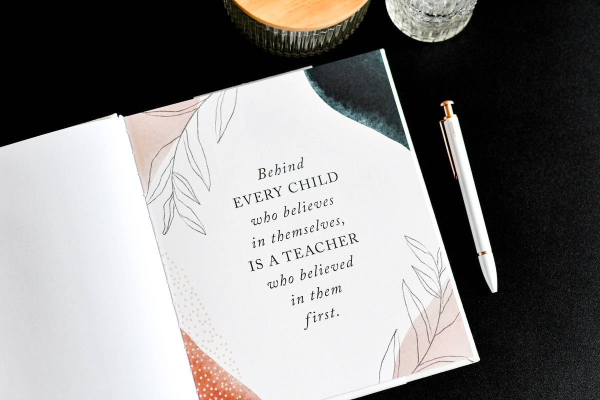 Journal with text "Behind Every Child who believes in themselves, is a teacher who believed in them first.